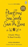 Plant Trees, Sow Seeds, Save the Bees: Simple Ways to Bee-Friendly Plant Trees, Sow Seeds, Save the Bees: Simple Ways to Bee-Friendly