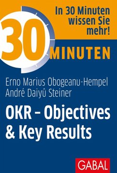 30 Minuten OKR - Objectives & Key Results (eBook, PDF) - Obogeanu-Hempel, Erno Marius; Steiner, André Daiyû
