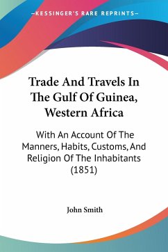 Trade And Travels In The Gulf Of Guinea, Western Africa - Smith, John