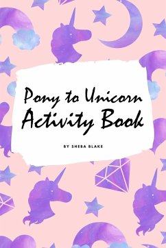 Pony to Unicorn Activity Book for Girls / Children (6x9 Coloring Book / Activity Book) - Blake, Sheba