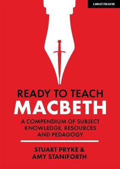Ready to Teach: Macbeth:A compendium of subject knowledge, resources and pedagogy - Staniforth, Amy; Pryke, Stuart