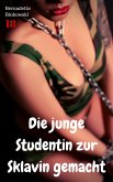 Die junge Studentin zur Sklavin gemacht (eBook, ePUB)