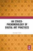 An Ethico-Phenomenology of Digital Art Practices (eBook, PDF)