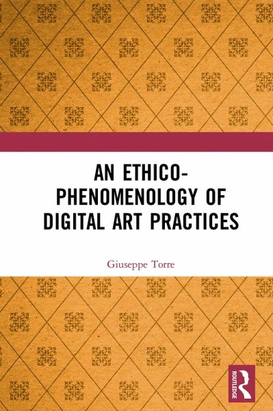 An Ethico-Phenomenology of Digital Art Practices (eBook, ePUB) An Ethico-Phenomenology of Digital Art Practices (eBook, ePUB)