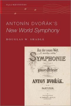 Antonín Dvo%rák's New World Symphony - Shadle, Douglas W. (Assistant Professor of Musicology, Assistant Pro