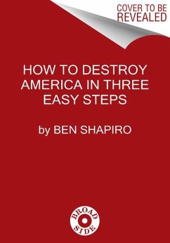 How to Destroy America in Three Easy Steps - Shapiro, Ben