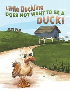 Little Duckling Does Not Want to Be a Duck! - Red, Jeri