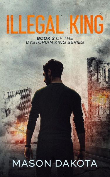 Illegal King (The Dystopian King, #2) (eBook, ePUB) Illegal King (The Dystopian King, #2) (eBook, ePUB)
