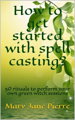 How to get started with spell casting?50 rituals to perform your own green witch sessions (eBook, ePUB) Cover How to get started with spell casting?50 rituals to perform your own green witch sessions (eBook, ePUB)