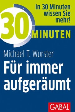 30 Minuten Für immer aufgeräumt (eBook, ePUB) - Wurster, Michael T.