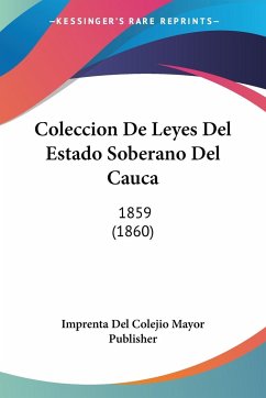 Coleccion De Leyes Del Estado Soberano Del Cauca