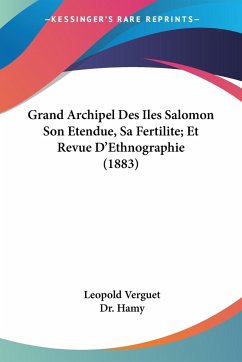 Grand Archipel Des Iles Salomon Son Etendue, Sa Fertilite; Et Revue D'Ethnographie (1883) - Verguet, Leopold; Hamy