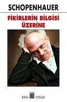 Fikirlerin Bilgisi Üzerine - Schopenhauer, Arthur