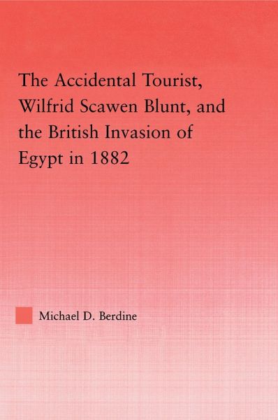 The Accidental Tourist, Wilfrid Scawen Blunt, and the British Invasion of Egypt in 1882 (eBook, ePUB)