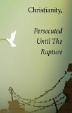 Christianity, Persecuted Until The Rapture