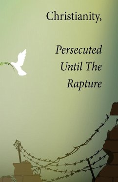 Christianity, Persecuted Until The Rapture - Smallwood, Kim L