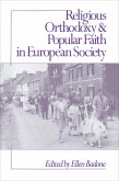 Religious Orthodoxy and Popular Faith in European Society (eBook, ePUB) Religious Orthodoxy and Popular Faith in European Society (eBook, ePUB)