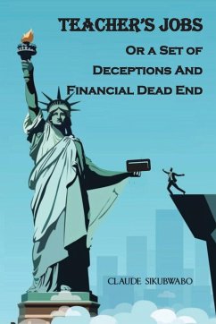 TEACHER'S JOBS Or a Set of Deceptions And Financial Dead End - Sikubwabo, Claude
