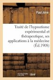Traité de l'Hypnotisme Expérimental Et Thérapeutique, Ses Applications À La Médecine