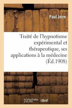 Traité de l'Hypnotisme Expérimental Et Thérapeutique, Ses Applications À La Médecine - Joire, Paul
