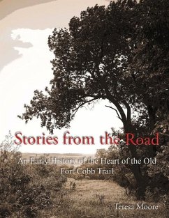 Stories from the Road: An Early History of the Heart of the Old Fort Cobb Trail - Moore, Teresa