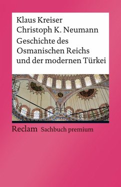 Geschichte des Osmanischen Reichs und der modernen Türkei (eBook, PDF) - Kreiser, Klaus; Neumann, Christoph K.
