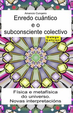 Enredo cuántico e o subconsciente colectivo. Física e metafísica do universo. Novas interpretacións (eBook, ePUB) - Cunqeiro, Amancio