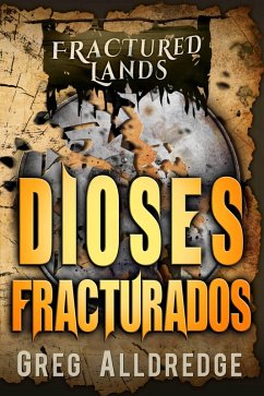 Dioses Fracturados (Las Tierras Fracturadas, #7) (eBook, ePUB) - Alldredge, Greg