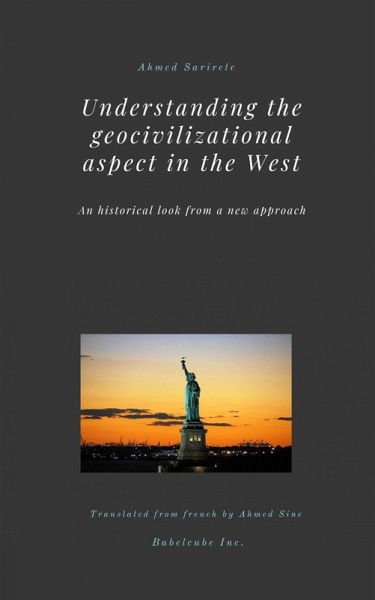 Understanding the geocivilizational aspect in the West (HISTORY / Europe / Philosophy, #1) (eBook, ePUB) Understanding the geocivilizational aspect in the West (HISTORY / Europe / Philosophy, #1) (eBook, ePUB)