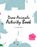 How to Draw Cute Animals Activity Book for Children (8x10 Coloring Book / Activity Book)