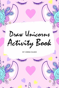 How to Draw Unicorns Activity Book for Children (6x9 Coloring Book / Activity Book) - Blake, Sheba