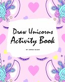 How to Draw Unicorns Activity Book for Children (8x10 Coloring Book / Activity Book)