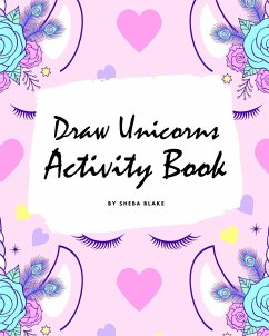 How to Draw Unicorns Activity Book for Children (8x10 Coloring Book / Activity Book) - Blake, Sheba