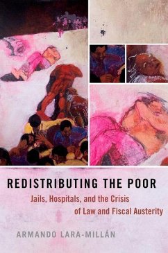 Redistributing the Poor: Jails, Hospitals, and the Crisis of Law and Fiscal Austerity - Lara-Millán, Armando