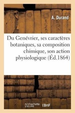 Du Genévrier, Ses Caractères Botaniques, Sa Composition Chimique, Son Action Physiologique (Éd.1864): , Application Thérapeutique de l'Éthérolé de Gen - Durand, A.