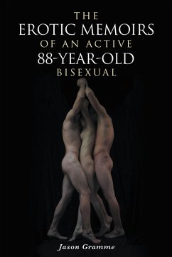 The Erotic Memoirs of an Active 88-Year-Old Bisexual (eBook, ePUB) - Gramme, Jason