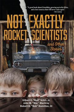 Not Exactly Rocket Scientists and Other Stories (eBook, ePUB) - Schill, Jr. Gilbert E. "Bud"