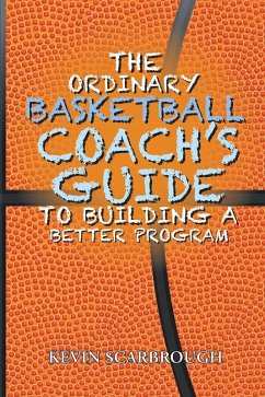 The Ordinary Basketball Coach's Guide to Building a Better Program (eBook, ePUB)