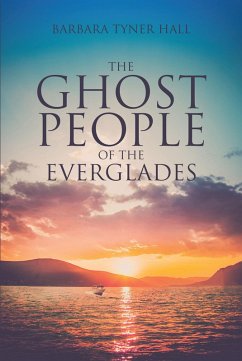 The Ghost People of The Everglades (eBook, ePUB) The Ghost People of The Everglades (eBook, ePUB)