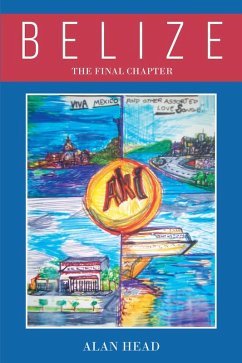 Belize - The Final Chapter (Viva Mexico! - And Other Assorted Love Songs) (eBook, ePUB) - Head, Alan