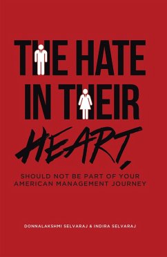 The Hate In Their Heart, Should Not Be Part Of Your American Management Journey (eBook, ePUB) - Selvaraj, Donnalakshmi