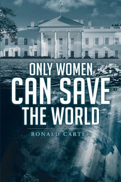 Only Women Can Save the World (eBook, ePUB) - Carter, Ronald