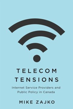 Telecom Tensions: Internet Service Providers and Public Policy in Canada - Zajko, Mike