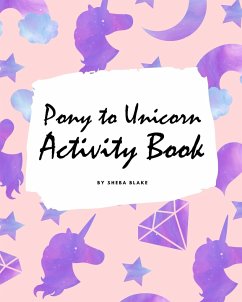 Pony to Unicorn Activity Book for Girls / Children (8x10 Coloring Book / Activity Book) - Blake, Sheba