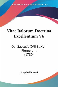 Vitae Italorum Doctrina Excellentium V6 - Fabroni, Angelo