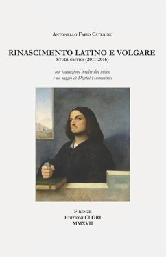 Rinascimento latino e volgare: Studi critici (2011-2016) - Caterino, Antonello Fabio