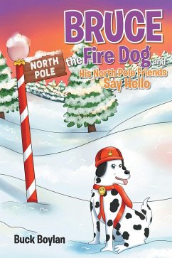 Bruce the Fire Dog and His North Pole Friends Say Hello (eBook, ePUB)