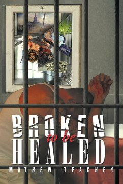 BROKEN TO BE HEALED (eBook, ePUB) - Teachey, Mathew