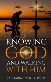Knowing God And Walking With Him