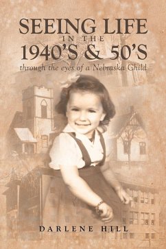 Seeing Life in the 1940s & 50s through the eyes of a Nebraska Child (eBook, ePUB) - Hill, Darlene